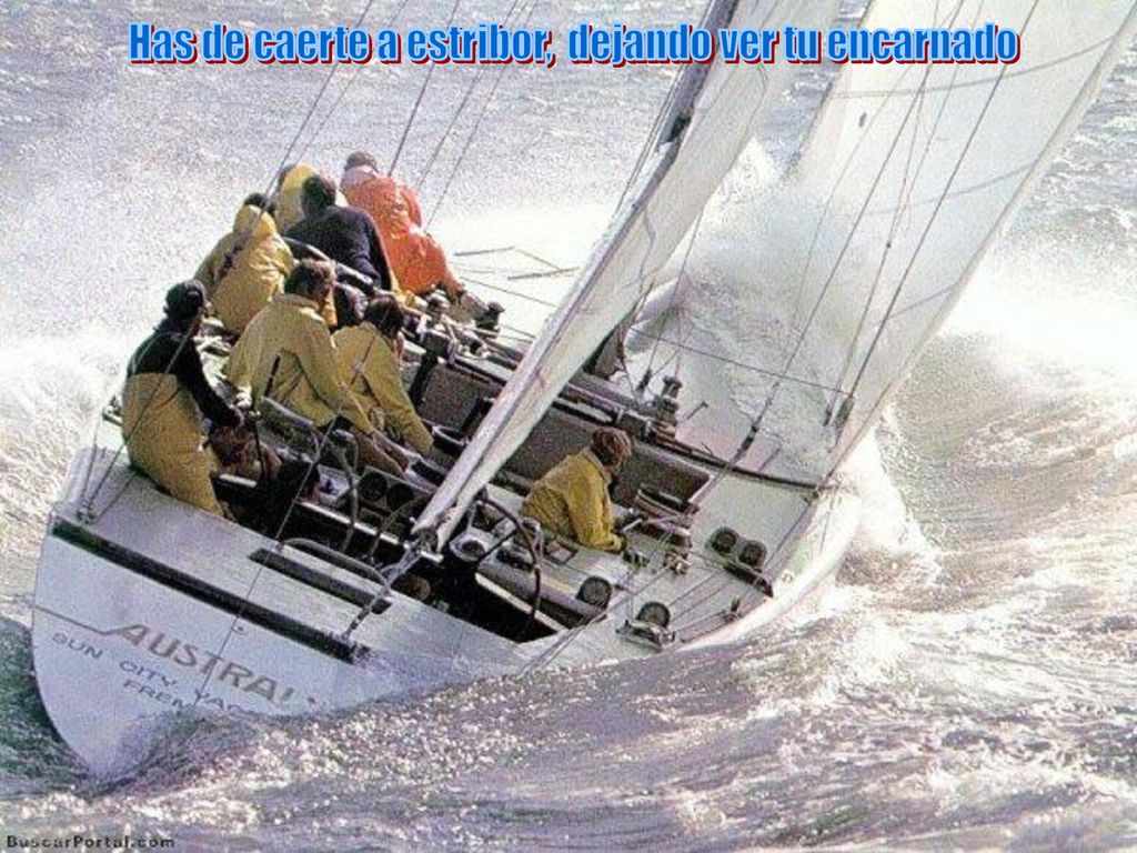 Has de caerte a estribor, dejando ver tu encarnado