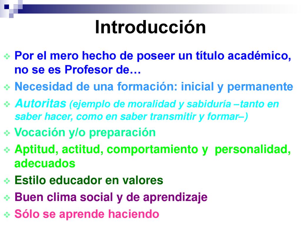 Introducción Por el mero hecho de poseer un título académico, no se es Profesor de… Necesidad de una formación: inicial y permanente.