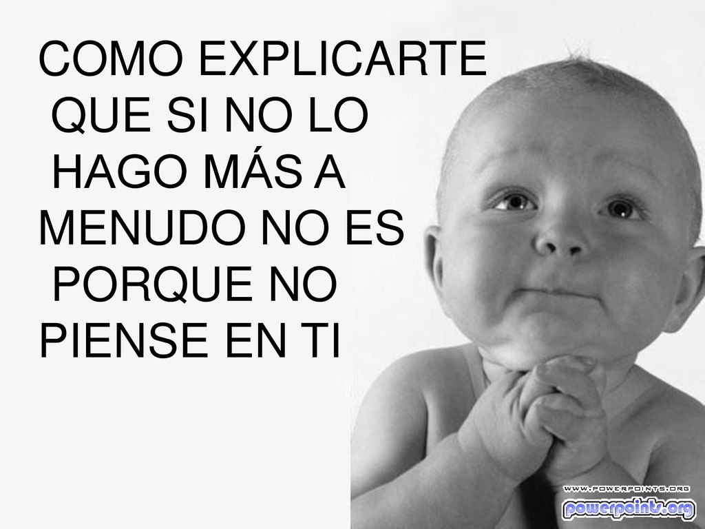 COMO EXPLICARTE QUE SI NO LO HAGO MÁS A MENUDO NO ES PORQUE NO PIENSE EN TI