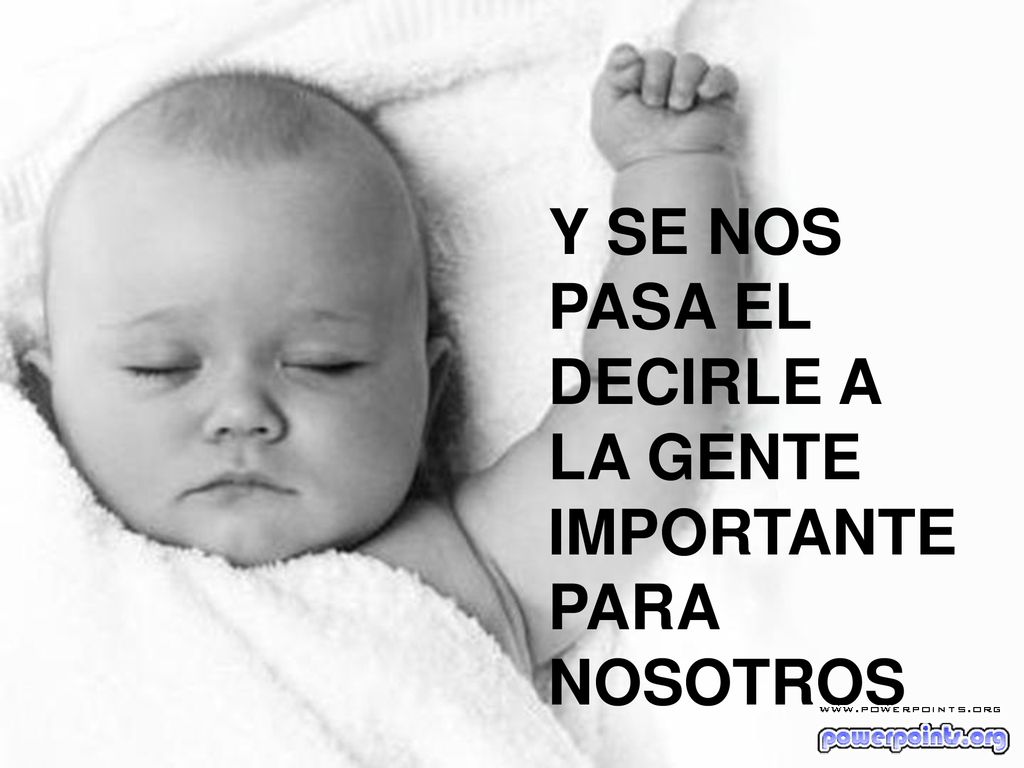 Y SE NOS PASA EL DECIRLE A LA GENTE IMPORTANTE PARA NOSOTROS