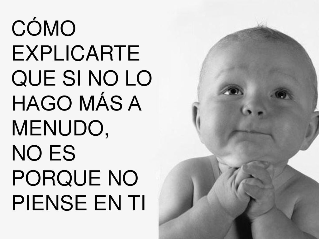 CÓMO EXPLICARTE QUE SI NO LO HAGO MÁS A MENUDO, NO ES PORQUE NO