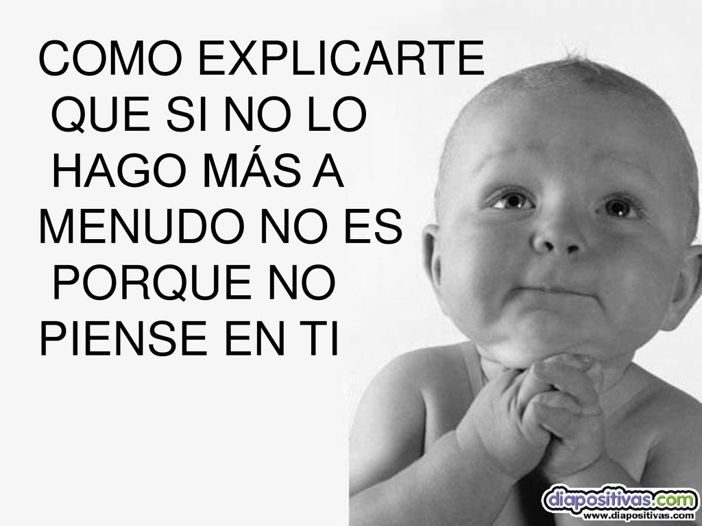 COMO EXPLICARTE QUE SI NO LO HAGO MÁS A MENUDO NO ES PORQUE NO PIENSE EN TI
