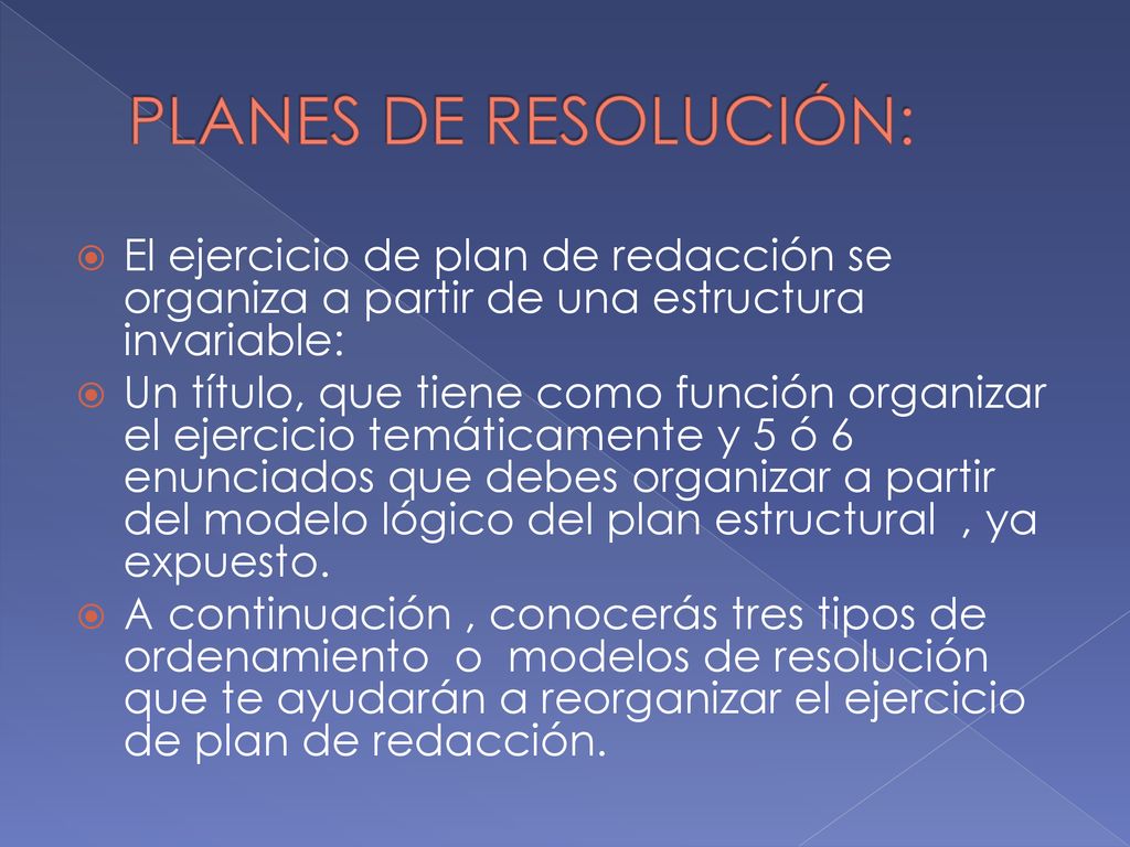 PLANES DE RESOLUCIÓN: El ejercicio de plan de redacción se organiza a partir de una estructura invariable: