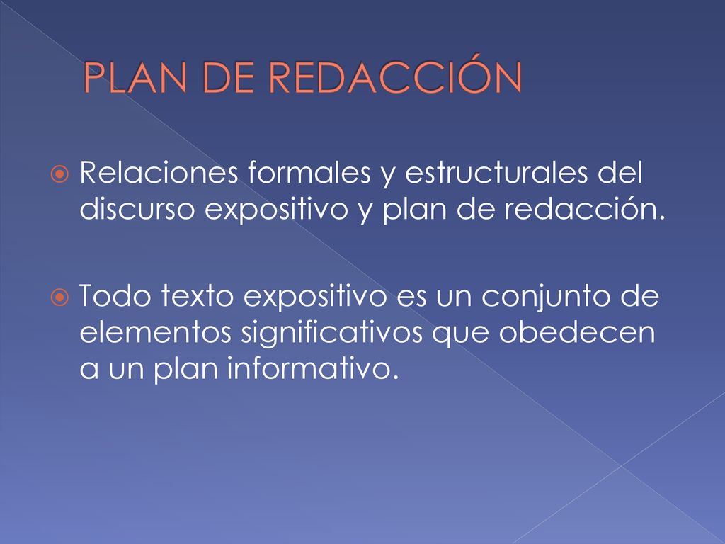 PLAN DE REDACCIÓN Relaciones formales y estructurales del discurso expositivo y plan de redacción.