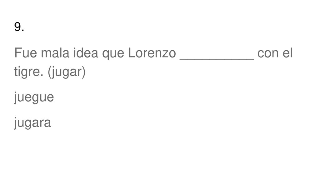 Fue mala idea que Lorenzo __________ con el tigre. (jugar)