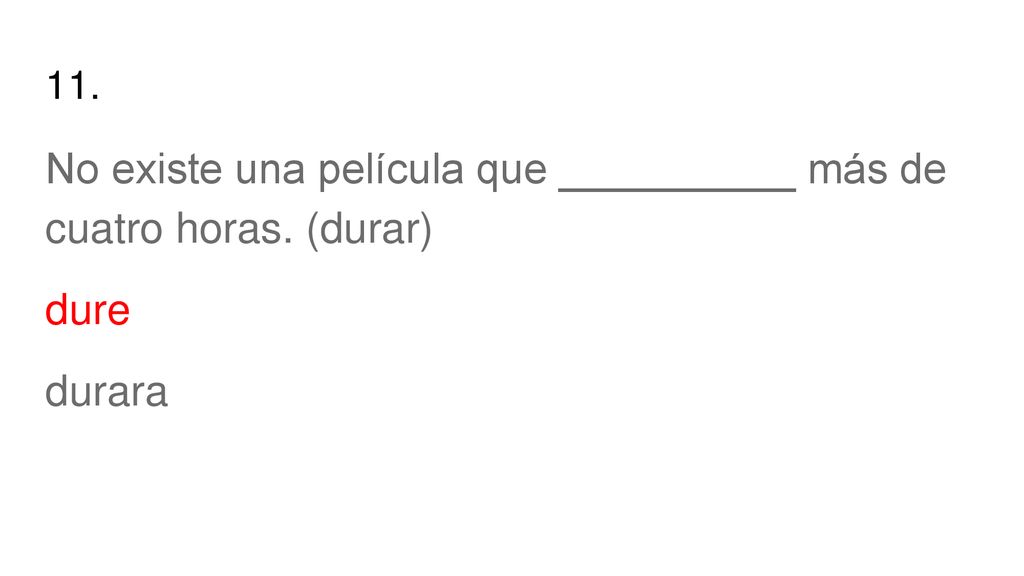 No existe una película que __________ más de cuatro horas. (durar)