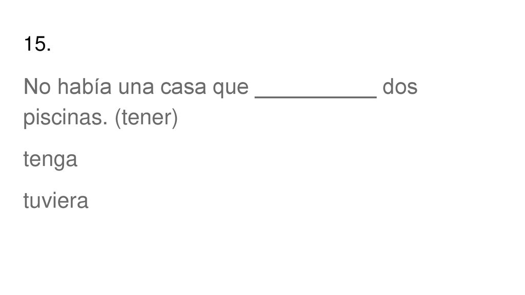 No había una casa que __________ dos piscinas. (tener)