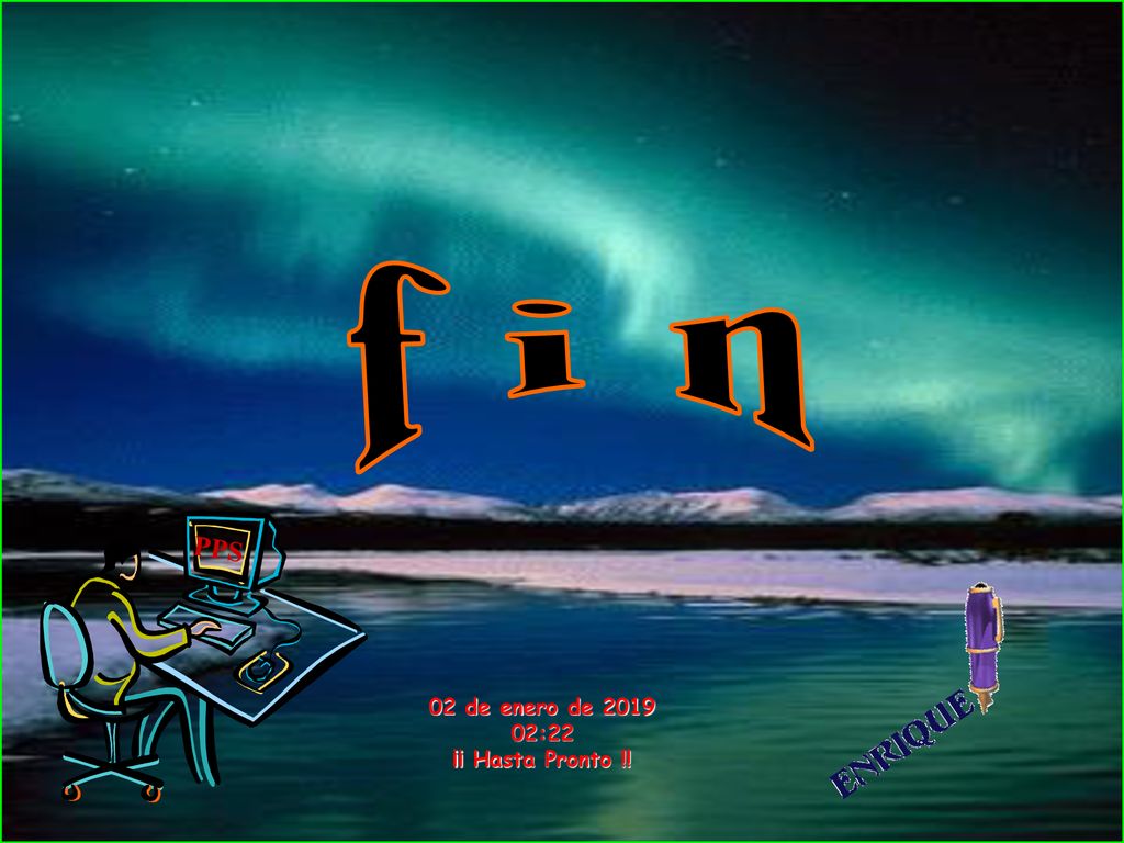 f i n PPS 02 de enero de :22 ¡¡ Hasta Pronto !!