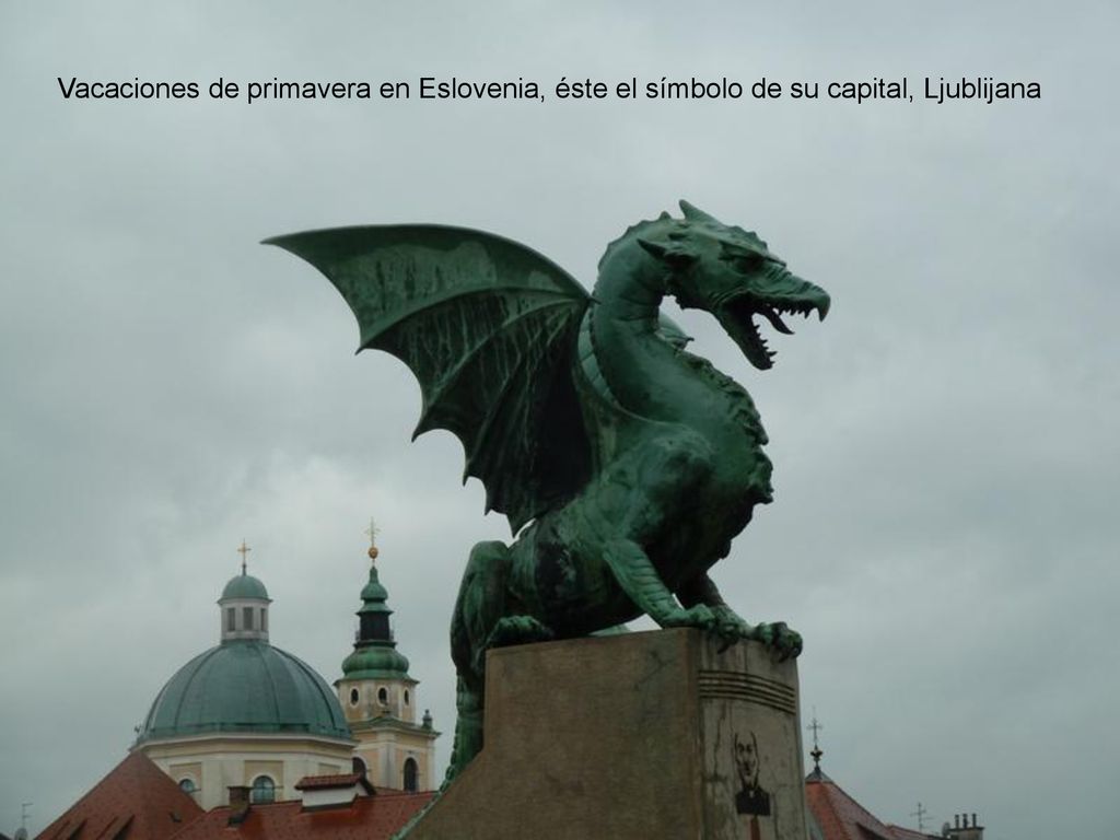 Vacaciones de primavera en Eslovenia, éste el símbolo de su capital, Ljublijana