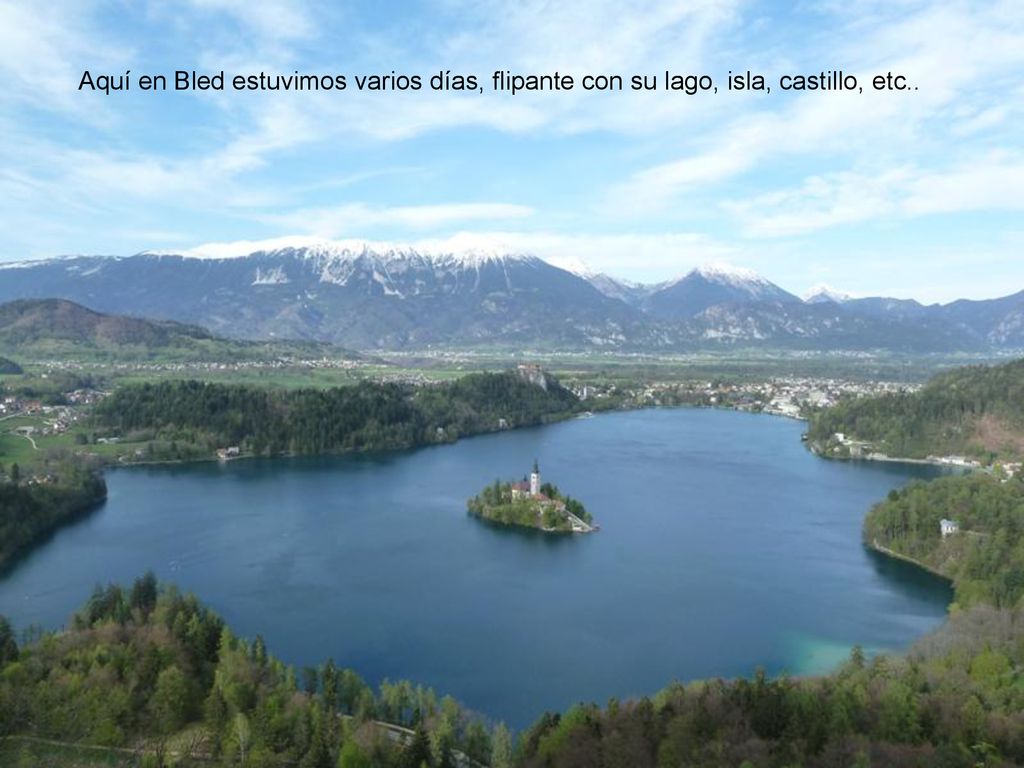 Aquí en Bled estuvimos varios días, flipante con su lago, isla, castillo, etc..
