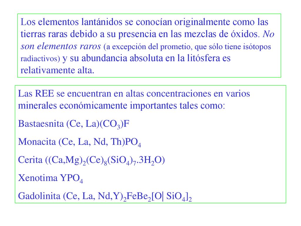 Los elementos lantánidos se conocían originalmente como las tierras raras debido a su presencia en las mezclas de óxidos. No son elementos raros (a excepción del prometio, que sólo tiene isótopos radiactivos) y su abundancia absoluta en la litósfera es relativamente alta.