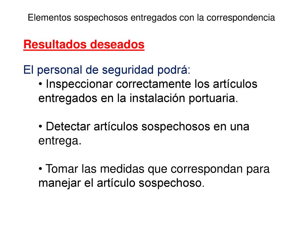 Resultados deseados El personal de seguridad podrá: Inspeccionar correctamente los artículos entregados en la instalación portuaria.