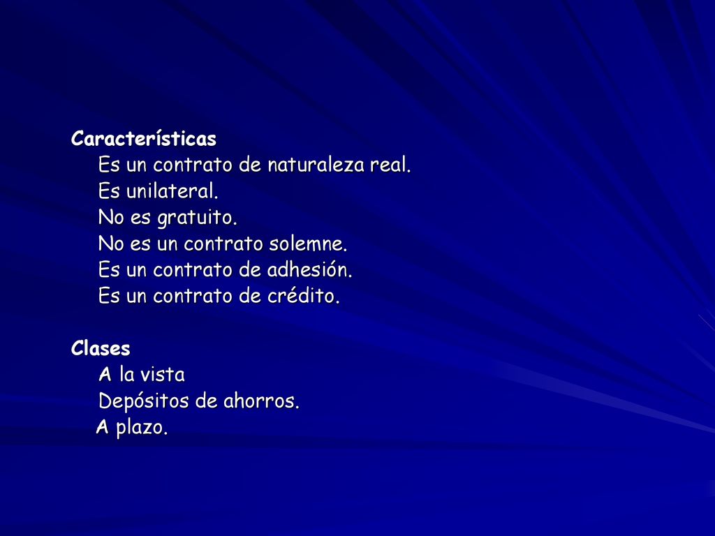 Características Es un contrato de naturaleza real. Es unilateral. No es gratuito. No es un contrato solemne.