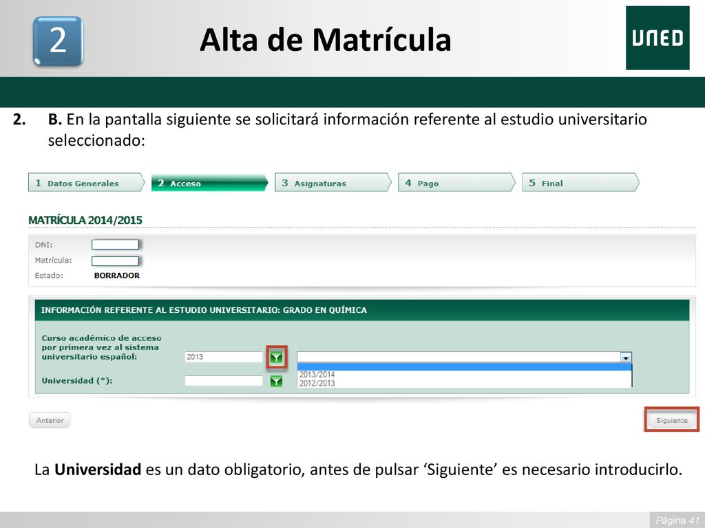 Alta de Matrícula 2. B. En la pantalla siguiente se solicitará información referente al estudio universitario seleccionado: