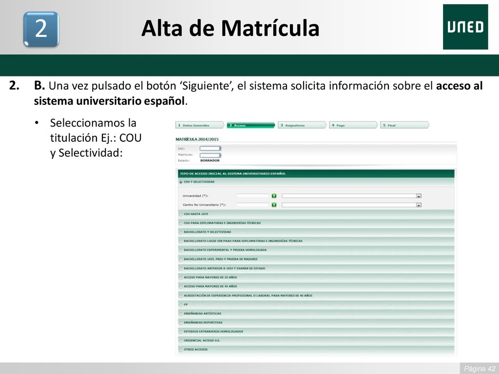 Alta de Matrícula 2. B. Una vez pulsado el botón ‘Siguiente’, el sistema solicita información sobre el acceso al sistema universitario español.