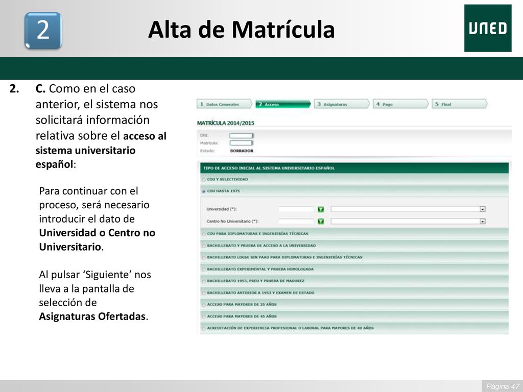 Alta de Matrícula 2. C. Como en el caso anterior, el sistema nos solicitará información relativa sobre el acceso al sistema universitario español: