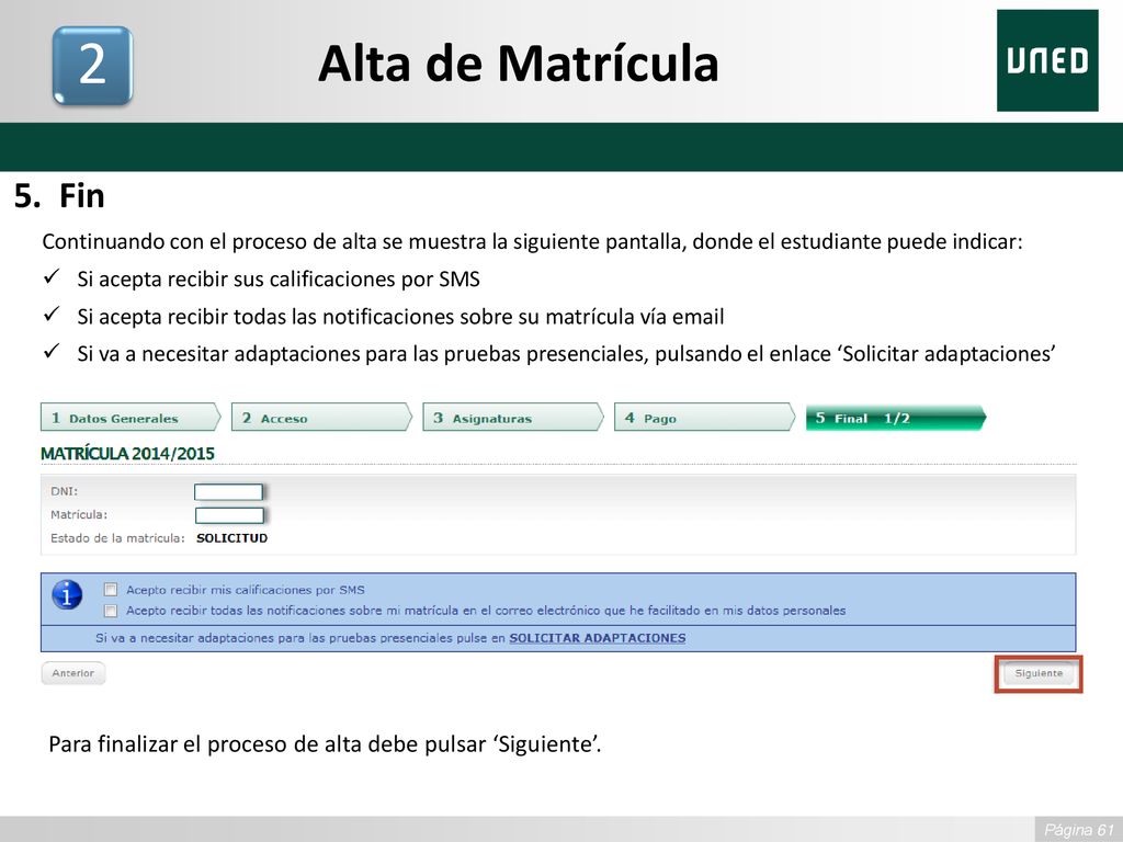 Alta de Matrícula Fin. Continuando con el proceso de alta se muestra la siguiente pantalla, donde el estudiante puede indicar: