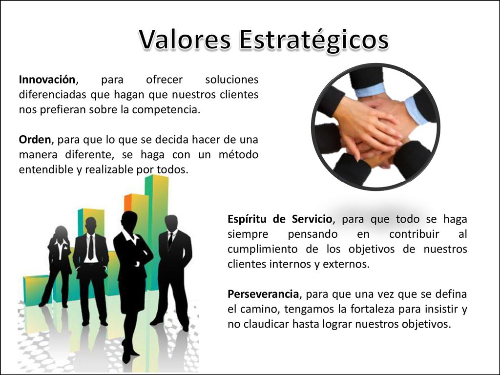 Valores Estratégicos Innovación, para ofrecer soluciones diferenciadas que hagan que nuestros clientes nos prefieran sobre la competencia.