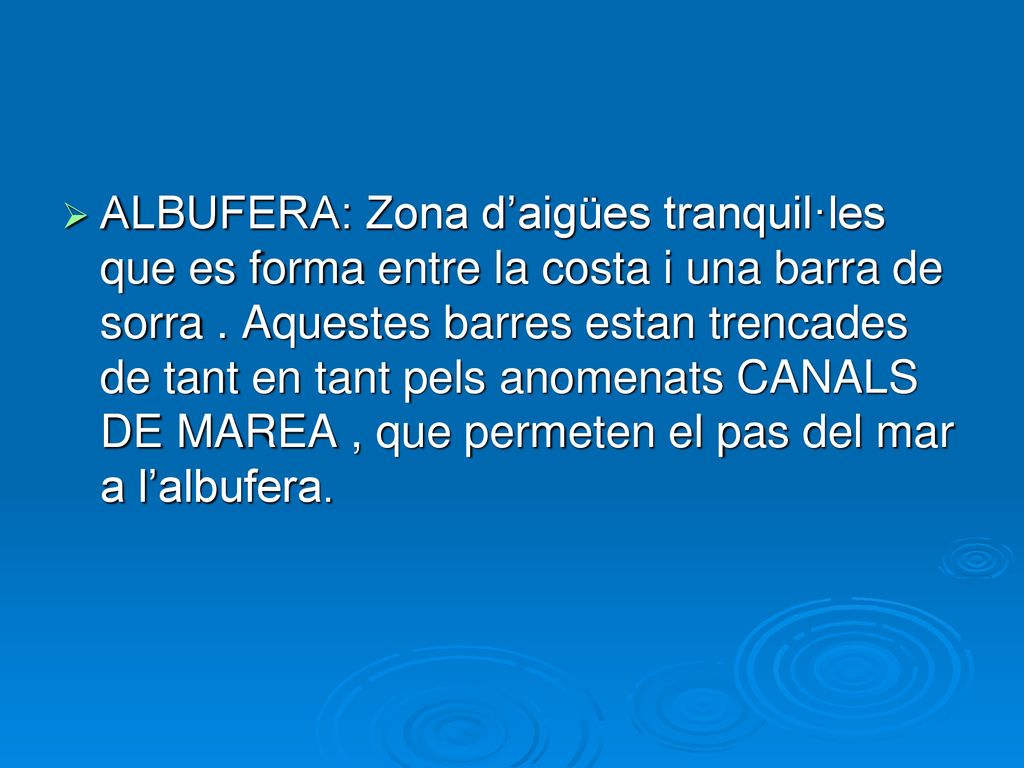 ALBUFERA: Zona d’aigües tranquil·les que es forma entre la costa i una barra de sorra .