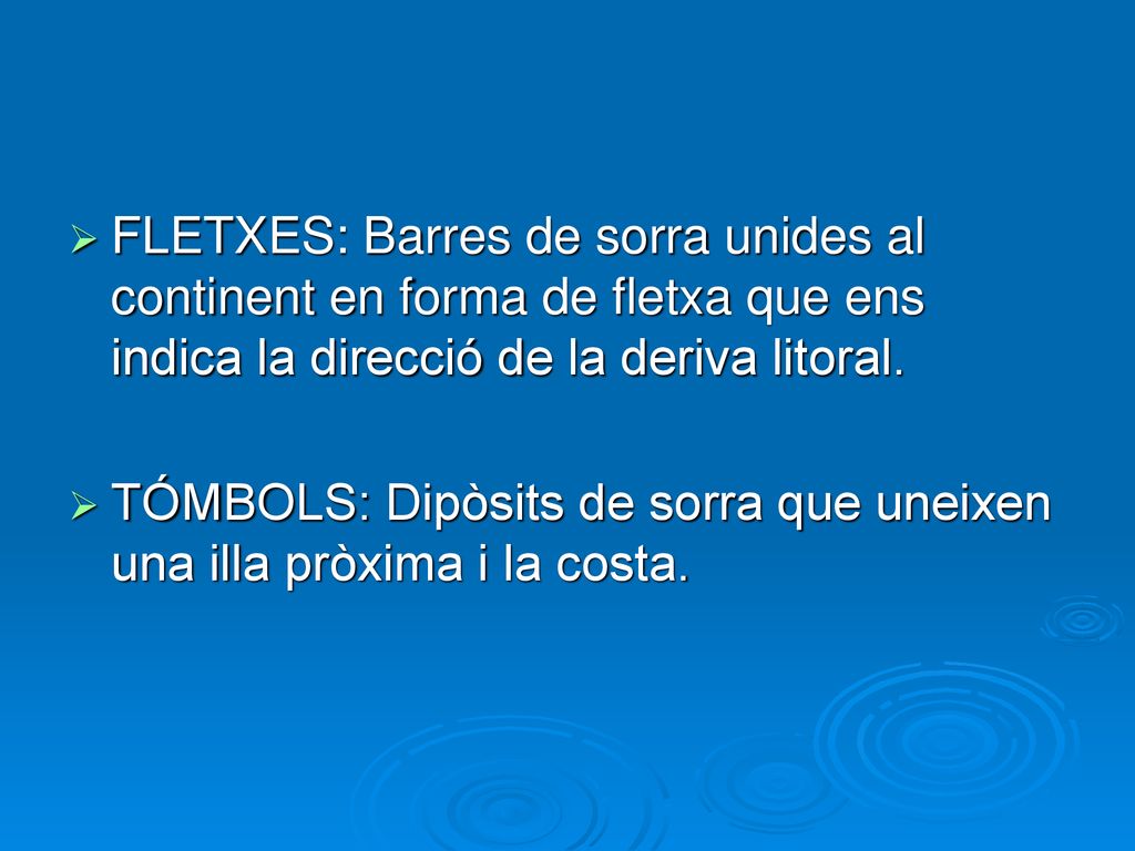 FLETXES: Barres de sorra unides al continent en forma de fletxa que ens indica la direcció de la deriva litoral.