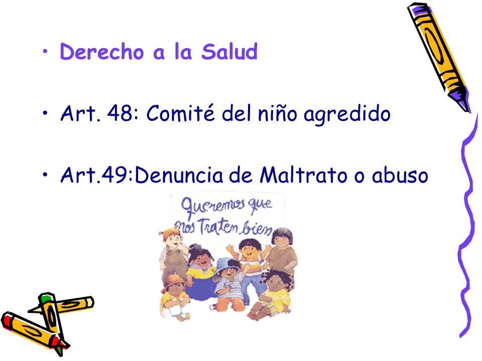 Derecho a la Salud Art. 48: Comité del niño agredido Art.49:Denuncia de Maltrato o abuso