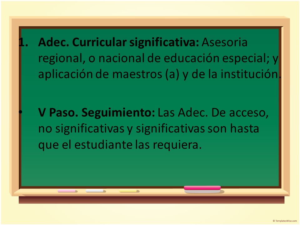 Adec. Curricular significativa: Asesoria regional, o nacional de educación especial; y aplicación de maestros (a) y de la institución.