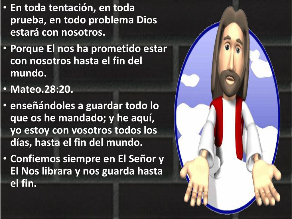 En toda tentación, en toda prueba, en todo problema Dios estará con nosotros.