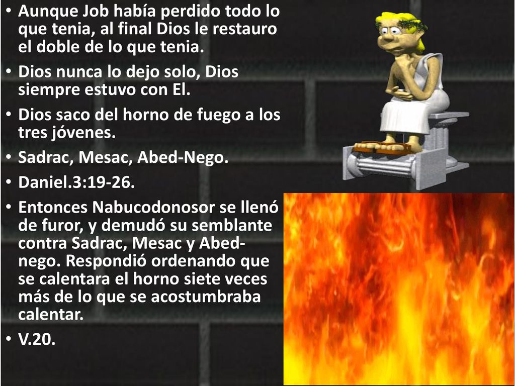 Aunque Job había perdido todo lo que tenia, al final Dios le restauro el doble de lo que tenia.