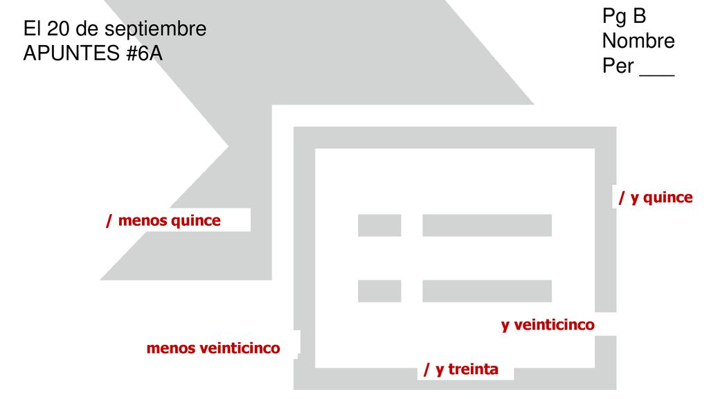 Pg B Nombre Per ___ El 20 de septiembre APUNTES #6A / y quince