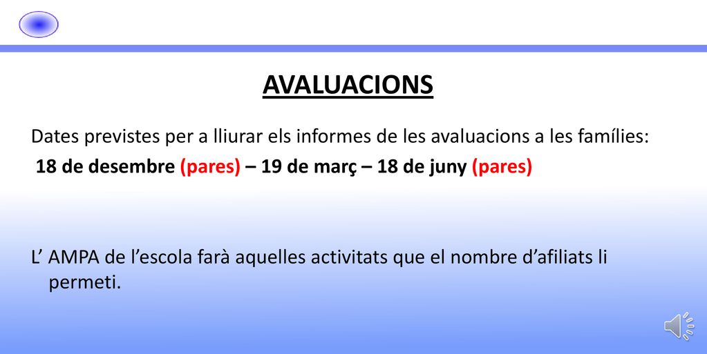 AVALUACIONS Dates previstes per a lliurar els informes de les avaluacions a les famílies: 18 de desembre (pares) – 19 de març – 18 de juny (pares)