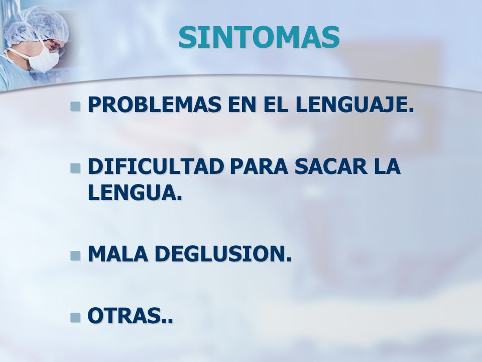 SINTOMAS PROBLEMAS EN EL LENGUAJE. DIFICULTAD PARA SACAR LA LENGUA.