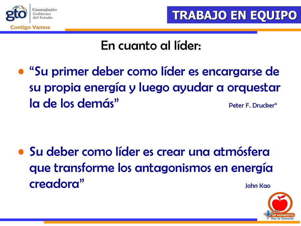 En cuanto al líder: Su primer deber como líder es encargarse de su propia energía y luego ayudar a orquestar la de los demás Peter F. Drucker