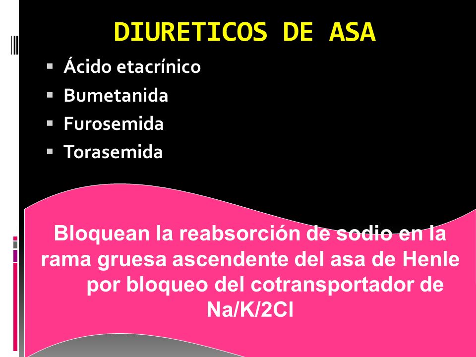 DIURETICOS DE ASA Bloquean la reabsorción de sodio en la