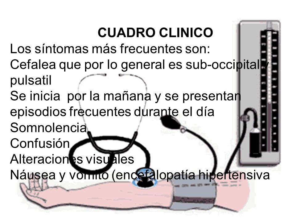 CUADRO CLINICO Los síntomas más frecuentes son: Cefalea que por lo general es sub-occipital y pulsatil.