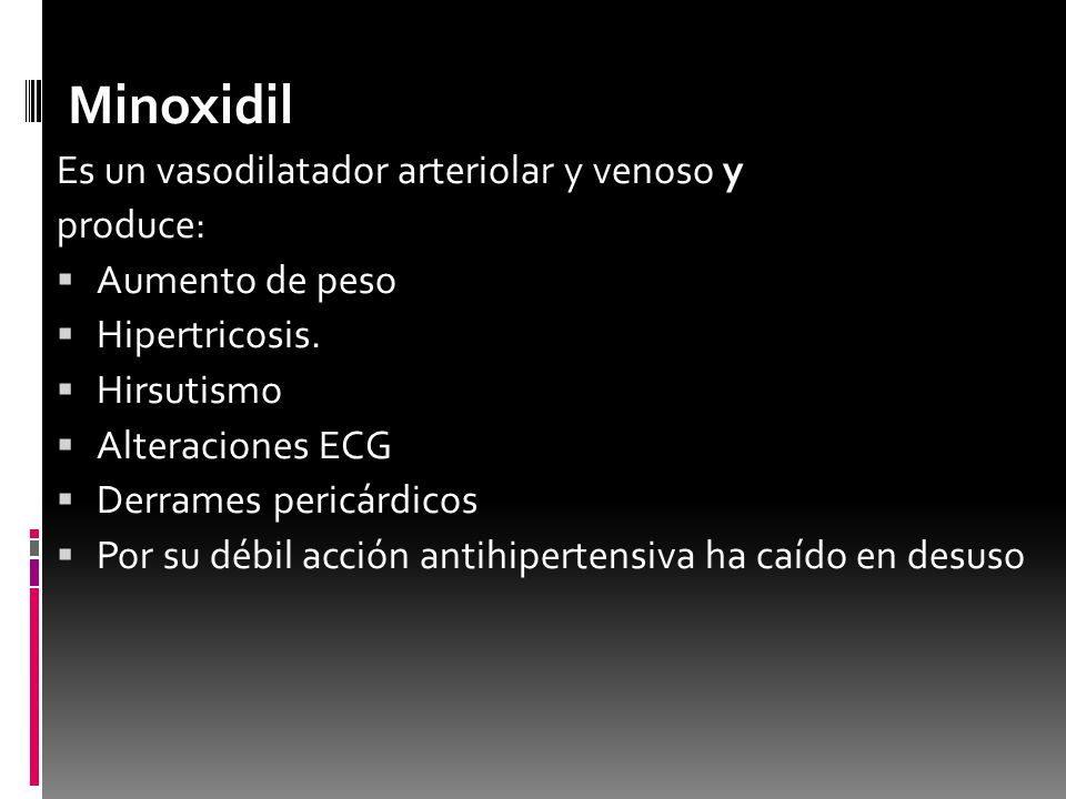 Minoxidil Es un vasodilatador arteriolar y venoso y produce: