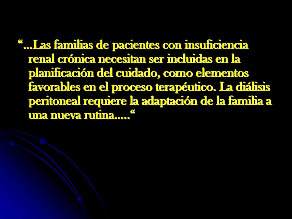 …Las familias de pacientes con insuficiencia renal crónica necesitan ser incluidas en la planificación del cuidado, como elementos favorables en el proceso terapéutico.