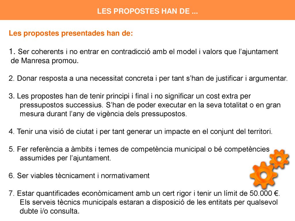 LES PROPOSTES HAN DE ... Les propostes presentades han de: 1. Ser coherents i no entrar en contradicció amb el model i valors que l’ajuntament.