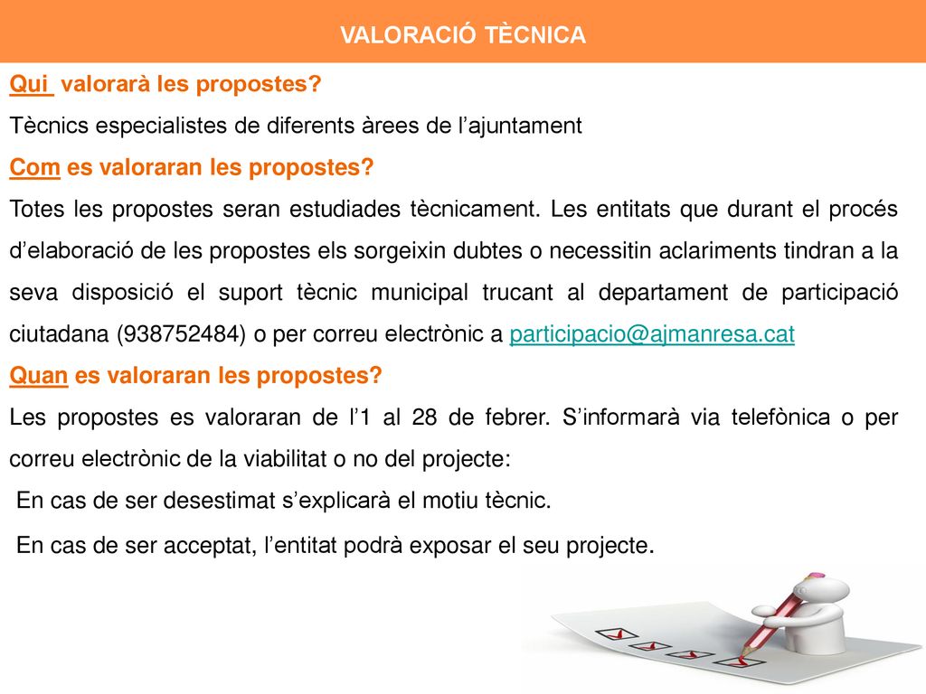 VALORACIÓ TÈCNICA Qui valorarà les propostes Tècnics especialistes de diferents àrees de l’ajuntament.