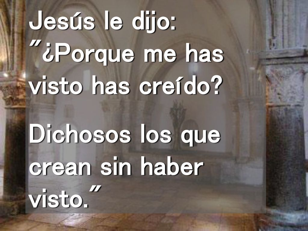 Jesús le dijo: ¿Porque me has visto has creído