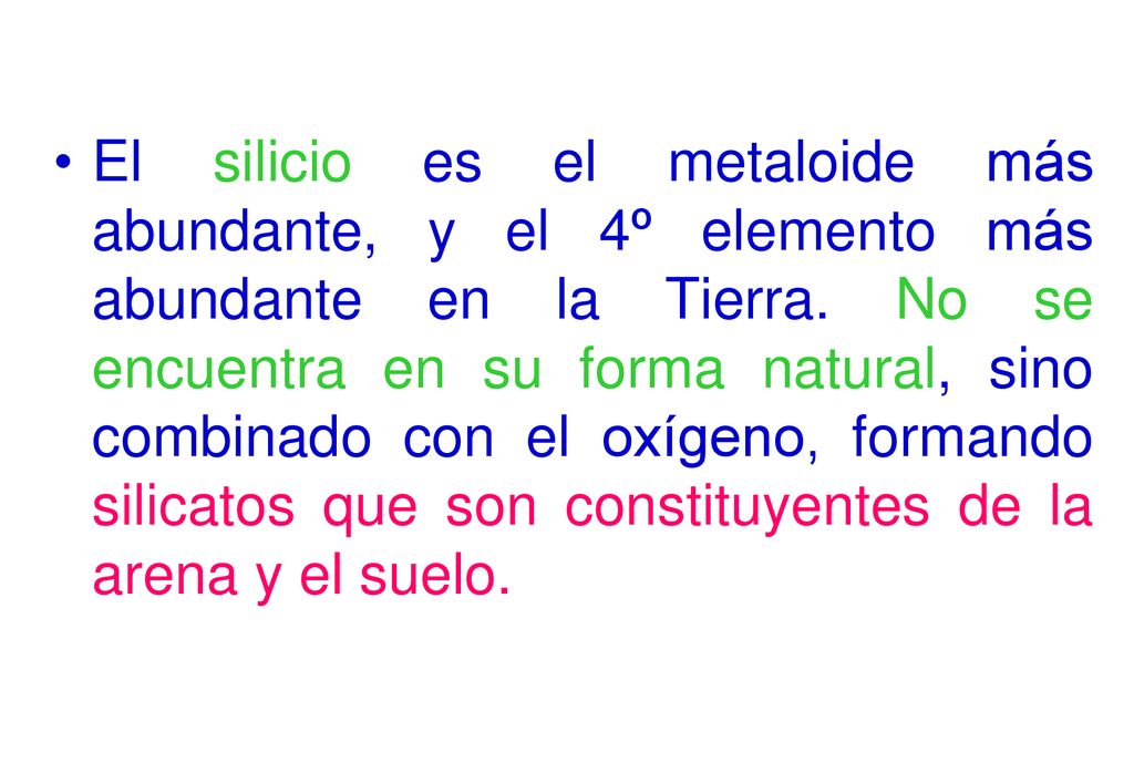 El silicio es el metaloide más abundante, y el 4º elemento más abundante en la Tierra.