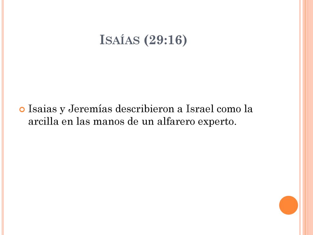 Isaías (29:16) Isaias y Jeremías describieron a Israel como la arcilla en las manos de un alfarero experto.
