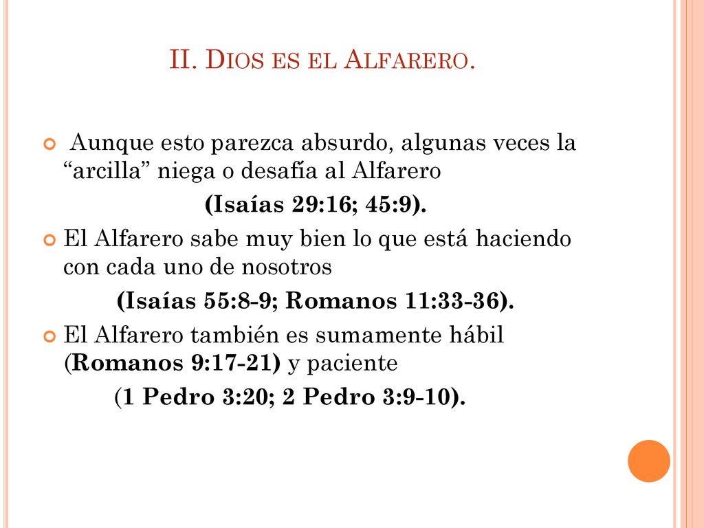 II. Dios es el Alfarero. Aunque esto parezca absurdo, algunas veces la arcilla niega o desafía al Alfarero.