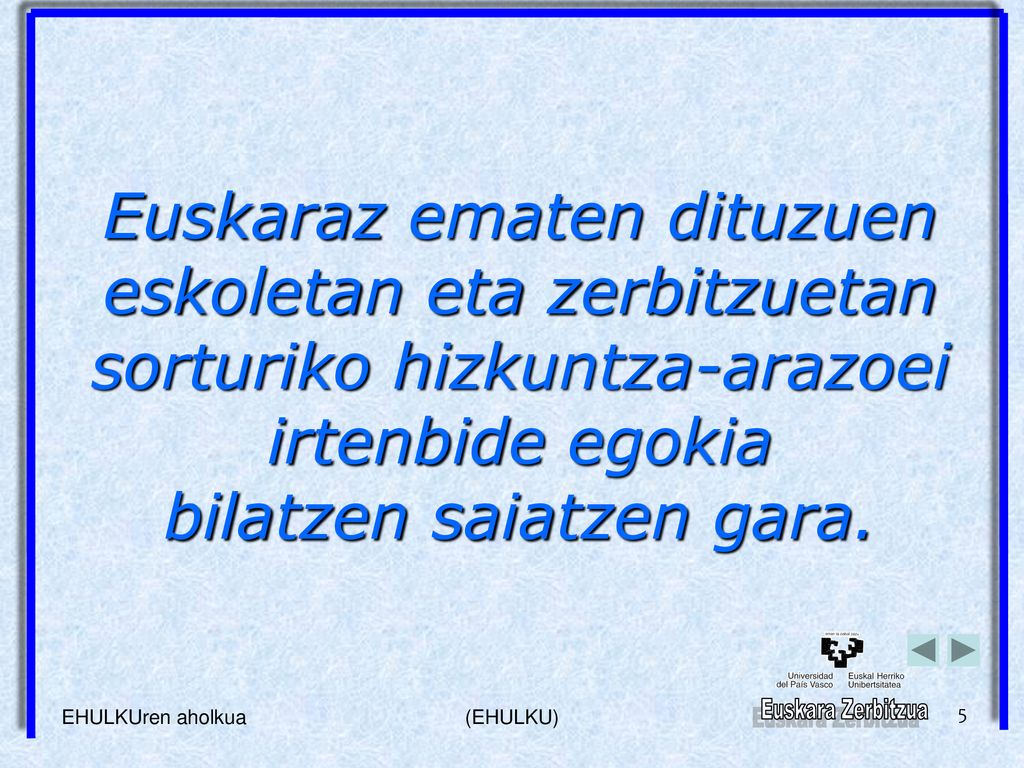 Euskaraz ematen dituzuen eskoletan eta zerbitzuetan sorturiko hizkuntza-arazoei irtenbide egokia bilatzen saiatzen gara.