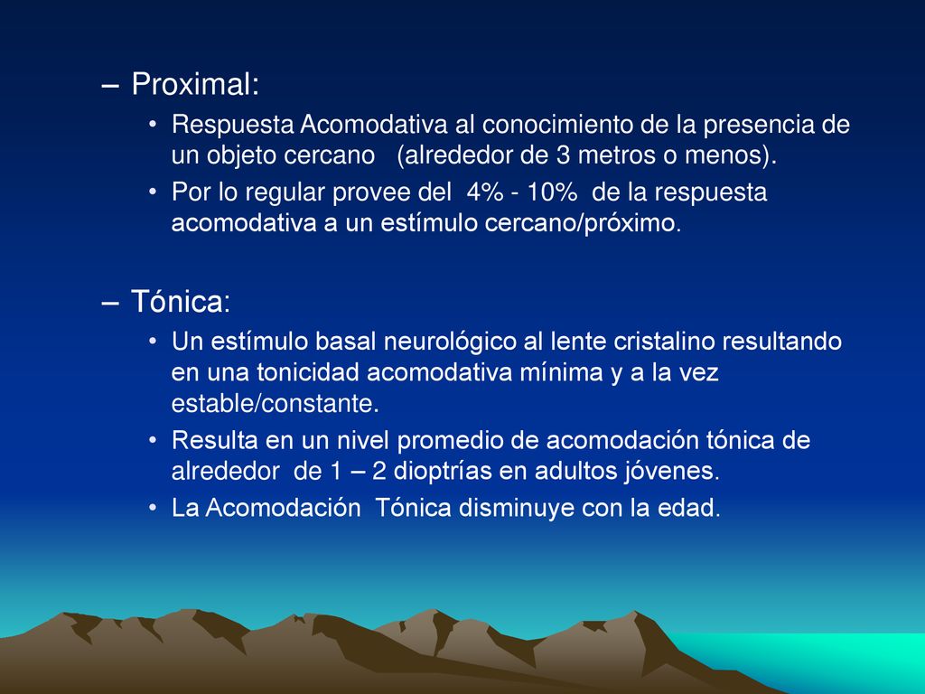 Proximal: Respuesta Acomodativa al conocimiento de la presencia de un objeto cercano (alrededor de 3 metros o menos).