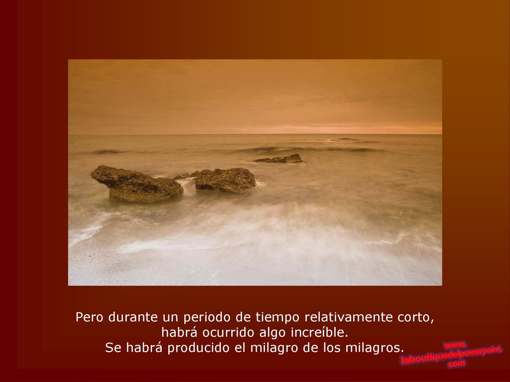 Pero durante un periodo de tiempo relativamente corto, habrá ocurrido algo increíble.