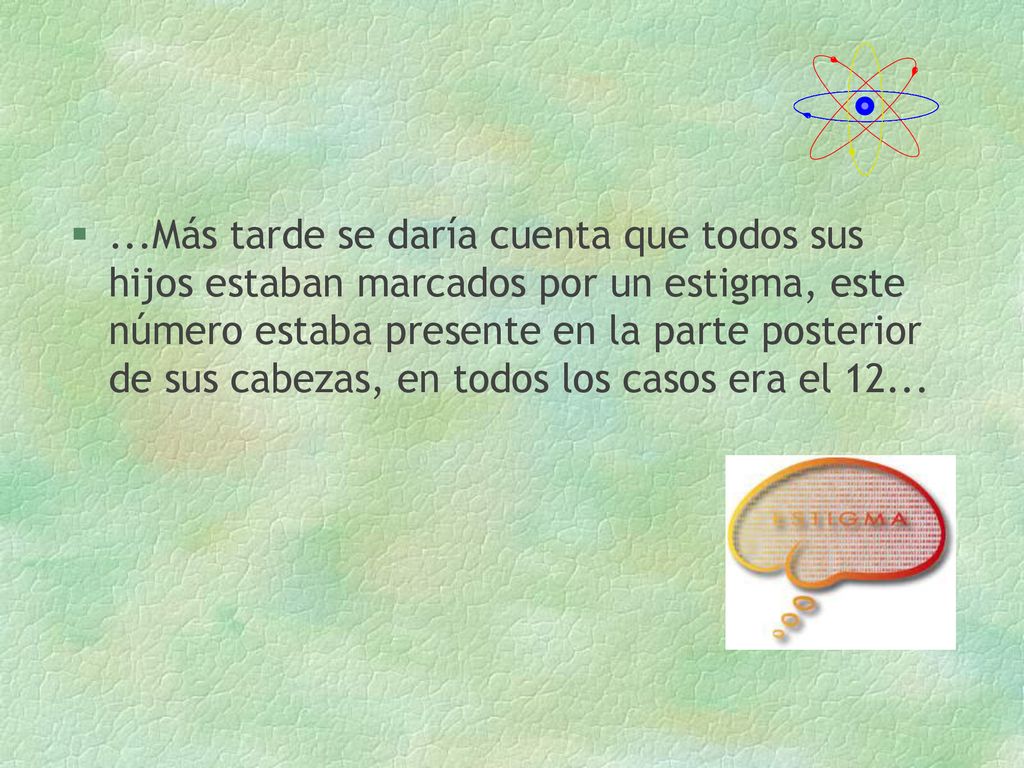 ...Más tarde se daría cuenta que todos sus hijos estaban marcados por un estigma, este número estaba presente en la parte posterior de sus cabezas, en todos los casos era el 12...