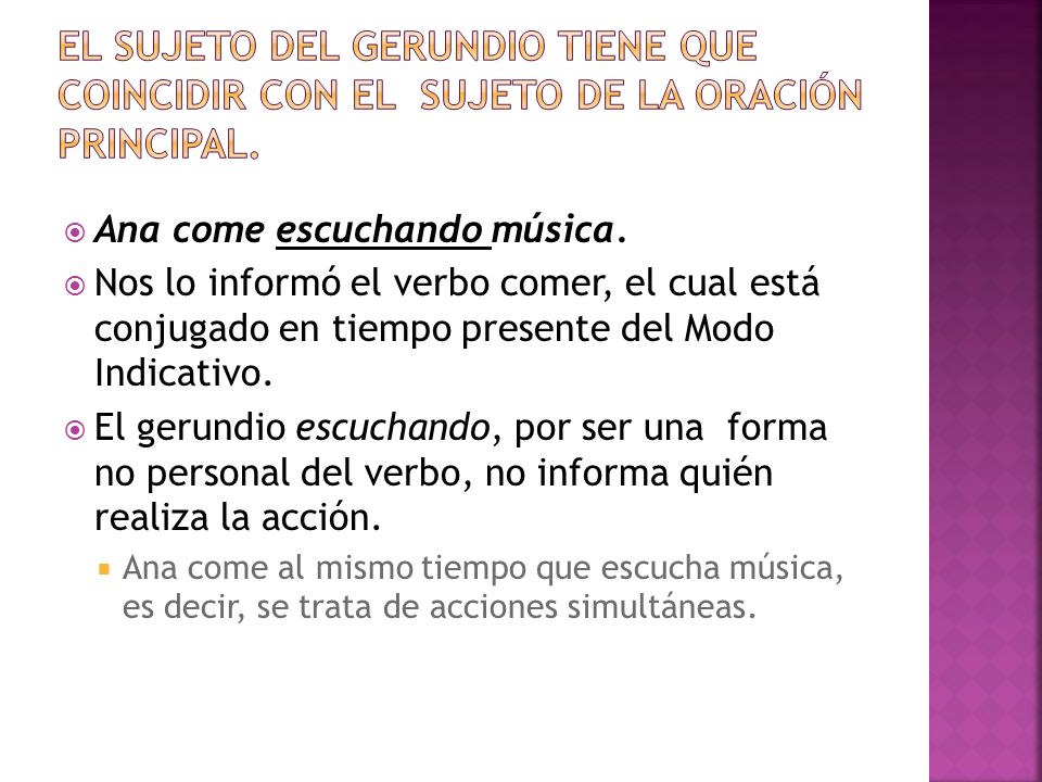 El sujeto del gerundio tiene que coincidir con el sujeto de la oración principal.
