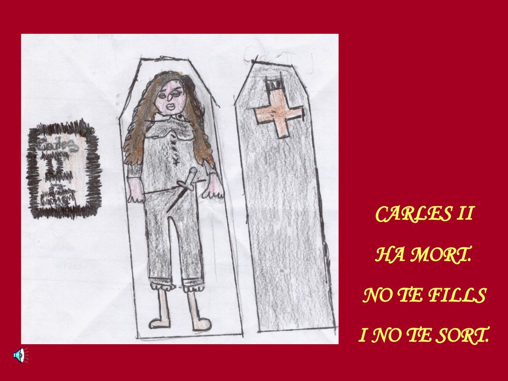 CARLES II HA MORT. NO TE FILLS I NO TE SORT.