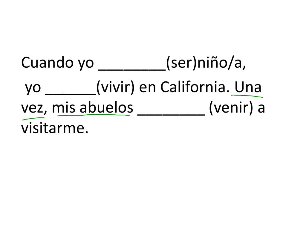 Cuando yo ________(ser)niño/a, yo ______(vivir) en California