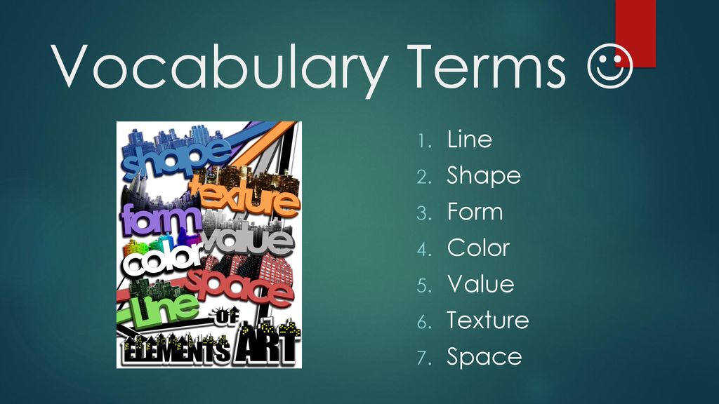 Vocabulary Terms  Line Shape Form Color Value Texture Space
